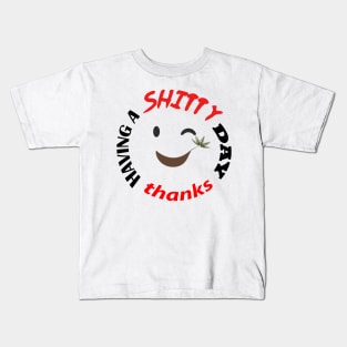 Have a shitty day, funny quotes, black and white, red, fathers,mothers,friends,gift Kids T-Shirt